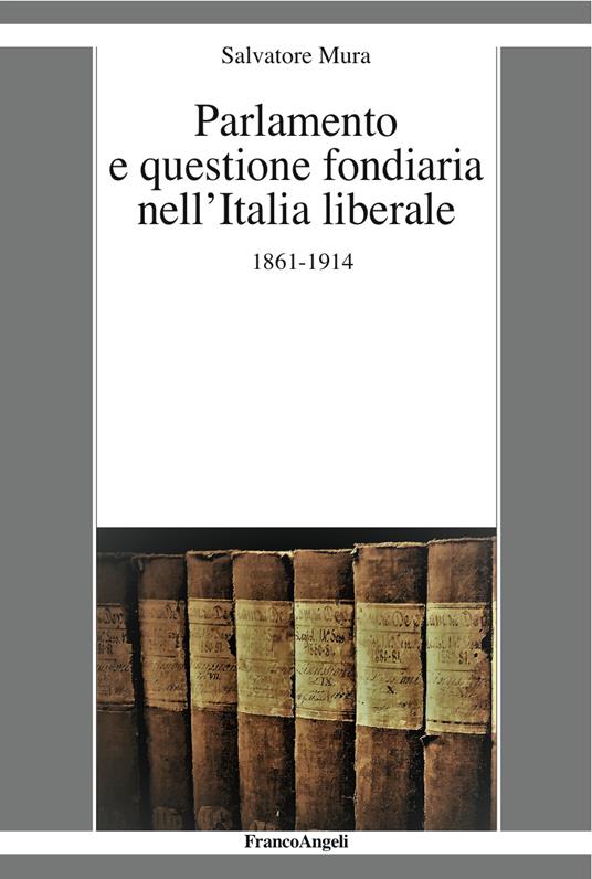 Parlamento e questione fondiaria nell'Italia liberale 1861-1914 - Salvatore Mura - ebook
