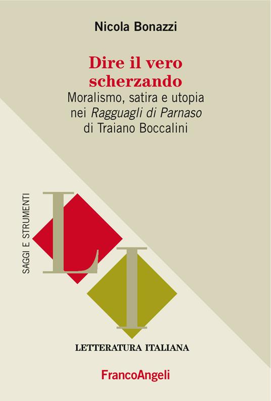 Dire il vero scherzando. Moralismo, satira, utopia nei «Ragguagli di Parnaso» di Traiano Boccalini - Nicola Bonazzi - ebook