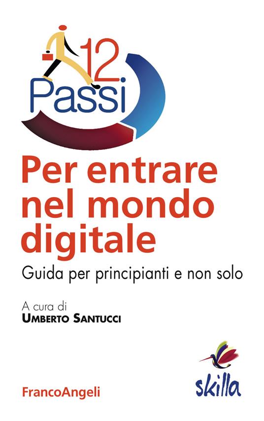 Dodici passi per entrare nel mondo digitale. Guida per principianti e non solo - Umberto Santucci - ebook