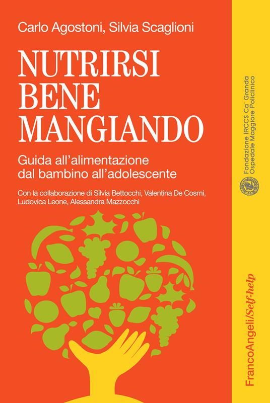 Nutrirsi bene mangiando. Guida all'alimentazione dal bambino all'adolescente - Carlo Agostoni,Silvia Scaglioni - ebook