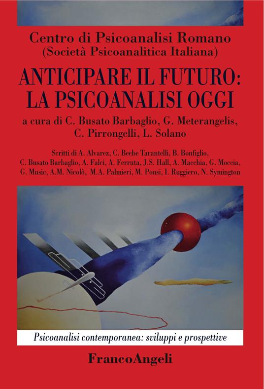 Anticipare il futuro: la psicoanalisi oggi - Carla Busato Barbaglio,Giovanni Meterangelis,Cristiana Pirrongelli,Luigi Solano - ebook