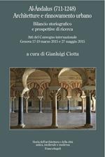 Al-Ándalus (711-1248). Architetture e rinnovamento urbano. Bilancio storiografico e prospettive di ricerca. Atti del Convegno internazionale (Genova, 17-19 marzo 2015 - 27 maggio 2015)