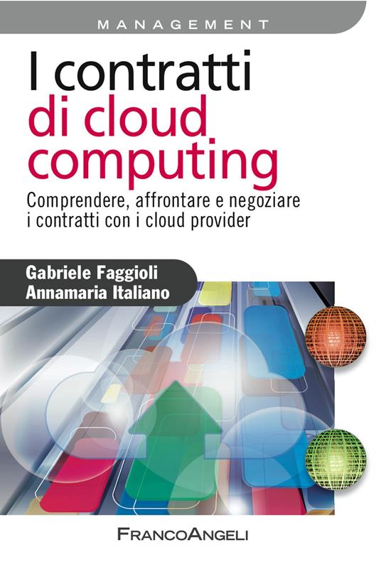 I contratti di cloud computing. Comprendere, affrontare e negoziare i contratti con i cloud provider - Gabriele Faggioli,Annamaria Italiano - ebook
