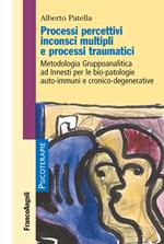 Processi percettivi inconsci multipli e processi traumatici. Metodologia gruppoanalitica ad innesti per le bio-patologie auto-immuni e cronico-degenerative