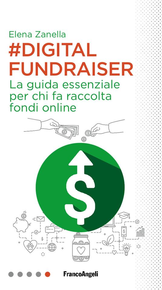 Digital Fundraiser. La guida essenziale per chi fa raccolta fondi online - Elena Zanella - ebook