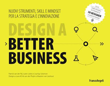 Design a better business. Nuovi strumenti, skill e mindset per la strategia e l'innovazione - Patrick Van der Pijl,Justin Lokitz,Lisa Kay Solomon - copertina