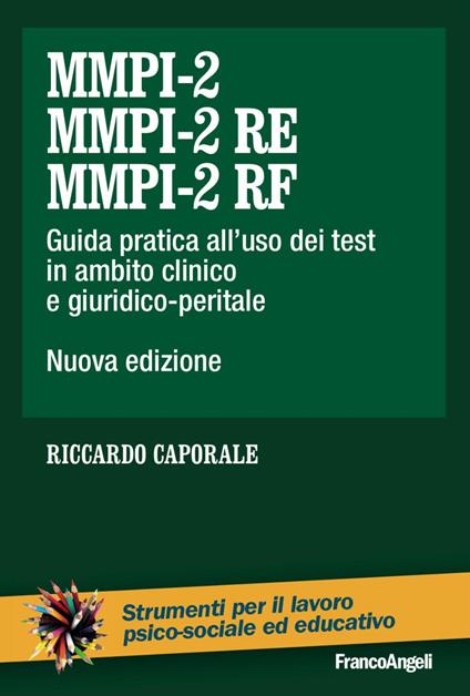 MMPI-2, MMPI-2 RE e MMPI-2 RF. Guida pratica all'uso dei test in ambito clinico e giuridico-peritale. Nuova ediz. - Riccardo Caporale - copertina