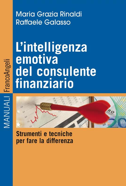 L' intelligenza emotiva del consulente finanziario. Strumenti e tecniche per fare la differenza - M. Grazia Rinaldi,Raffaele Galasso - copertina