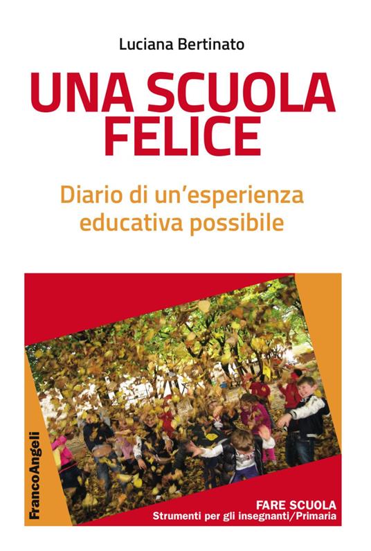 Una scuola felice. Diario di un'esperienza educativa possibile - Luciana Bertinato - copertina