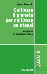 Coltivare il pianeta per coltivare se stessi. Viaggio tra gli ecovillaggi italiani