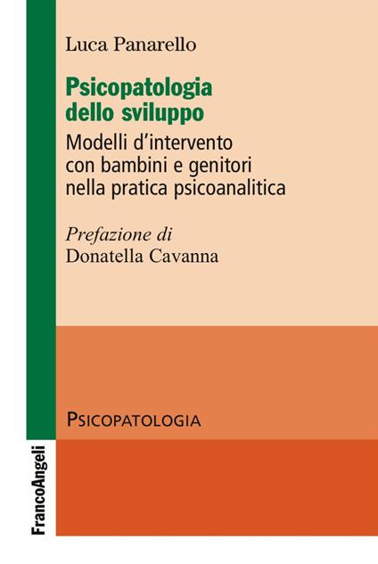 Psicopatologia dello sviluppo. Modelli d'intervento con bambini e genitori nella pratica psicoanalitica - Luca Panarello - copertina