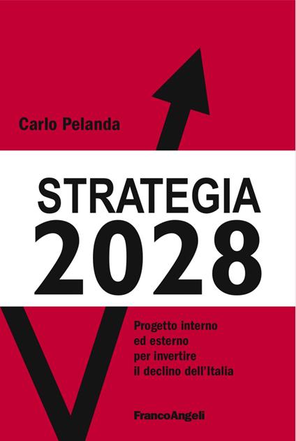 Strategia 2028. Progetto interno ed esterno per invertire il declino dell'Italia - Carlo Pelanda - copertina