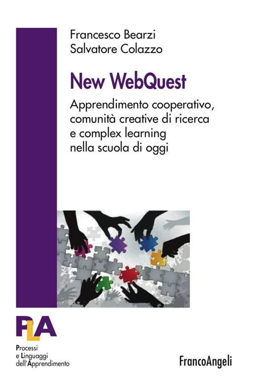 New WebQuest. Apprendimento cooperativo, comunità creative di ricerca e complex learning nella scuola di oggi - Francesco Bearzi,Salvatore Colazzo - copertina