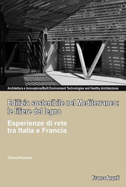 Edilizia sostenibile nel Mediterraneo: le filiere del legno. Esperienze di rete tra Italia e Francia - Chiara Piccardo - copertina