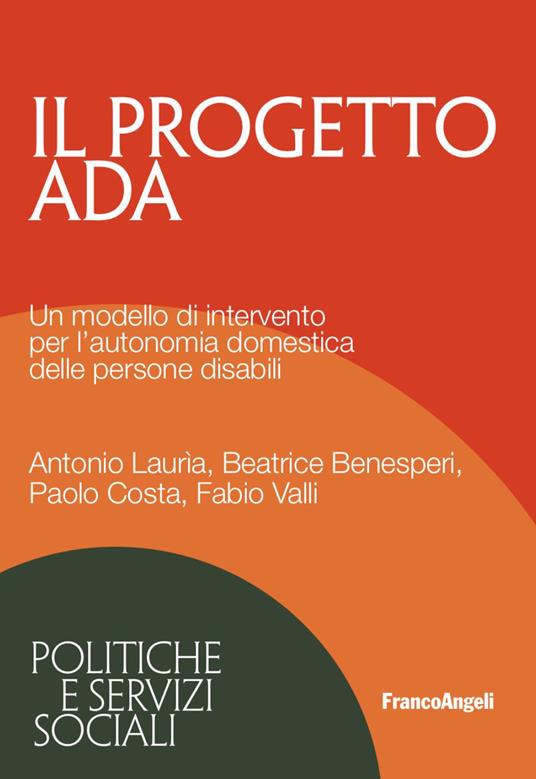 Il progetto ADA. Un modello di intervento per l'autonomia domestica delle  persone disabili - Antonio Lauria - Beatrice Benesperi - - Libro - Franco  Angeli - Politiche e servizi sociali