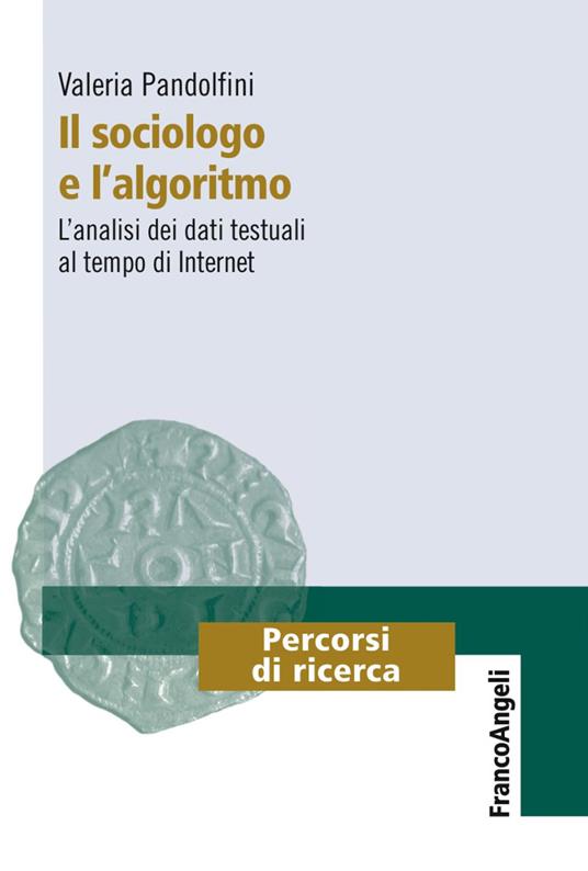 Il sociologo e l'algoritmo. L'analisi dei dati testuali al tempo di internet - Valeria Pandolfini - copertina