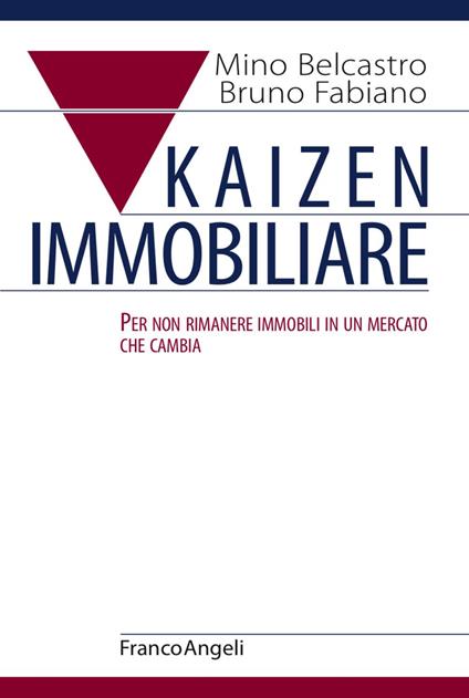 Kaizen immobiliare. Per non rimanere immobili in un mercato che cambia - Mino Belcastro,Bruno Fabiano - copertina