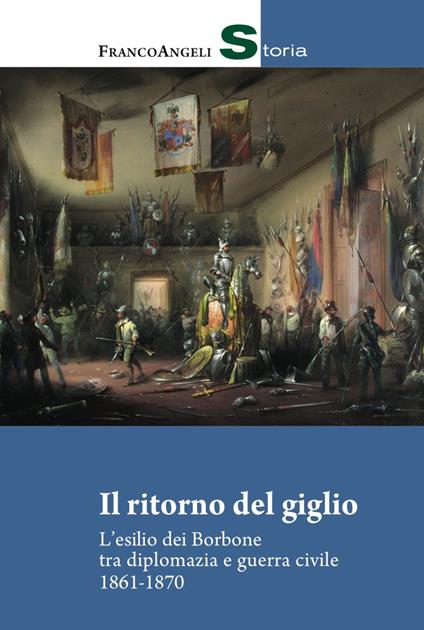 Il ritorno del giglio. L'esilio dei Borbone tra diplomazia e guerra civile 1861-1870 - Alessia Facineroso - copertina