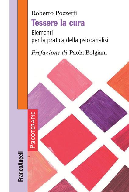 Tessere la cura. Elementi per la pratica della psicoanalisi - Roberto Pozzetti - copertina