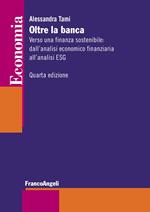 Oltre la banca. Verso una finanza sostenibile: dall'analisi economico finanziaria all'analisi ESG