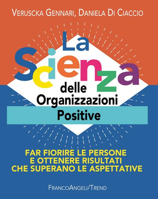 La scienza delle organizzazioni positive. Far fiorire le persone e ottenere risultati che superano le aspettative - Daniela Di Ciaccio,Veruscka Gennari - copertina