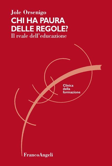 Chi ha paura delle regole? Il reale dell'educazione - Jole Orsenigo - copertina