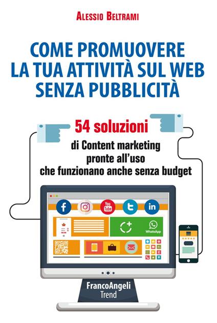 Come promuovere la tua attività sul web senza pubblicità. 54 soluzioni di Content marketing pronte all'uso che funzionano anche senza budget - Alessio Beltrami - copertina