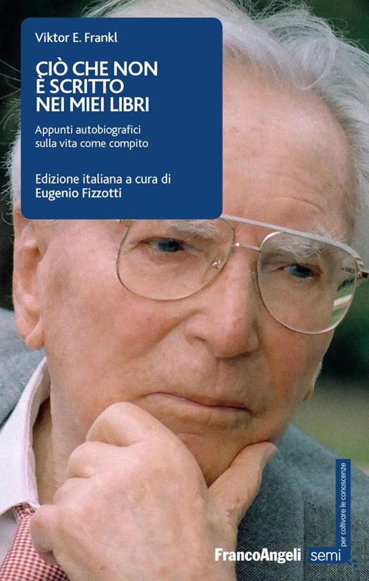 Ciò che non è scritto nei miei libri. Appunti autobiografici sulla vita come compito - Viktor E. Frankl - copertina