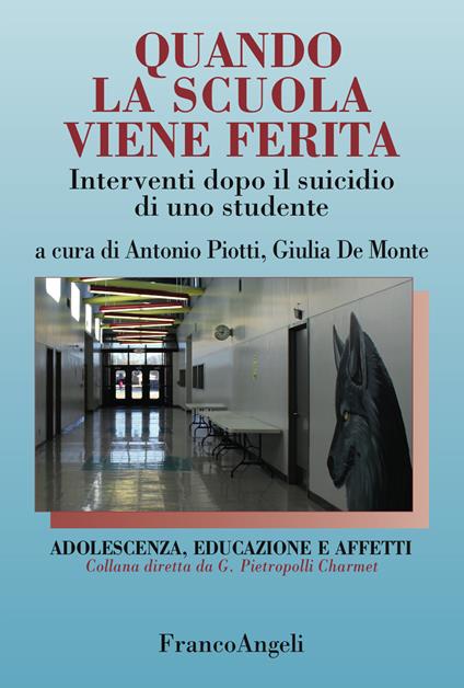 Quando la scuola viene ferita. Interventi dopo il suicidio di uno studente - Giulia De Monte,Antonio Piotti - ebook