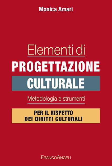 Elementi di progettazione culturale. Metodologia e strumenti per il rispetto dei diritti culturali - Monica Amari - ebook