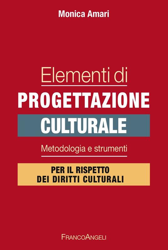 Elementi di progettazione culturale. Metodologia e strumenti per il rispetto dei diritti culturali - Monica Amari - ebook