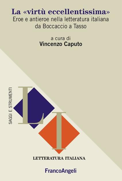 La «virtù eccellentissima». Eroe e antieroe nella letteratura italiana da Boccaccio a Tasso - Vincenzo Caputo - ebook