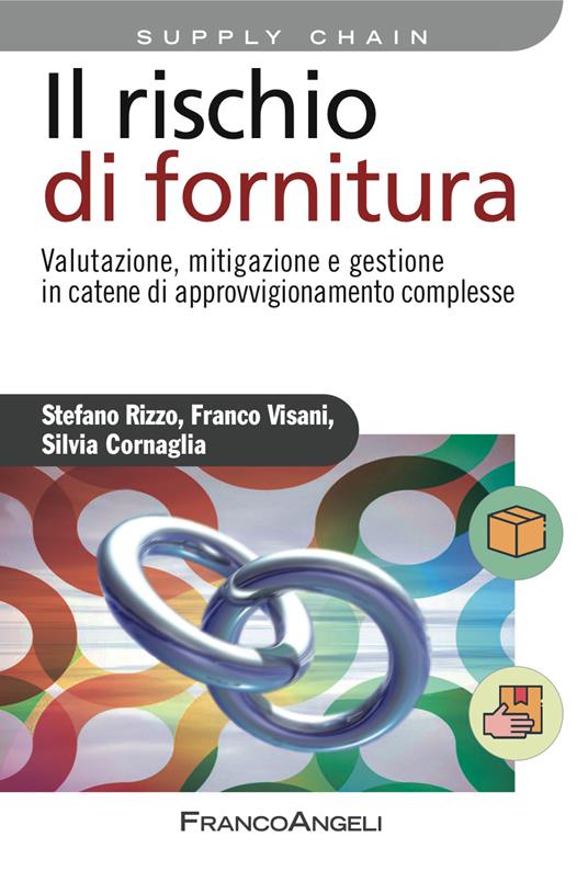 Il rischio di fornitura. Valutazione, mitigazione e gestione in catene di approvvigionamento complesse - Silvia Cornaglia,Stefano Rizzo,Franco Visani - ebook