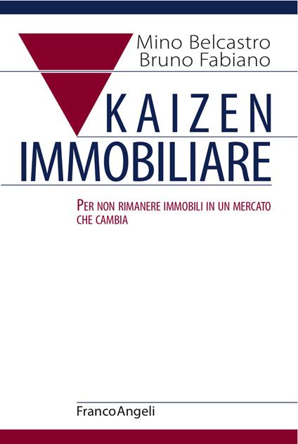 Kaizen immobiliare. Per non rimanere immobili in un mercato che cambia - Mino Belcastro,Bruno Fabiano - ebook