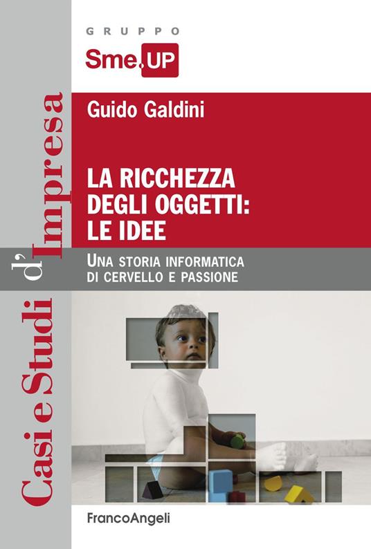 La ricchezza degli oggetti: le idee. Una storia informatica di cervello e passione - Guido Galdini - ebook