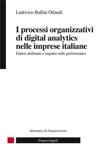 I processi organizzativi di digital analytics nelle imprese italiane. Fattori abilitanti e impatto sulle performance - Ludovico Bullini Orlandi - ebook