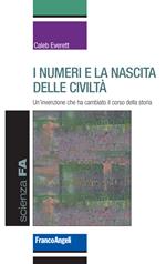 I numeri e la nascita delle civiltà. Un'invenzione che ha cambiato il corso della storia