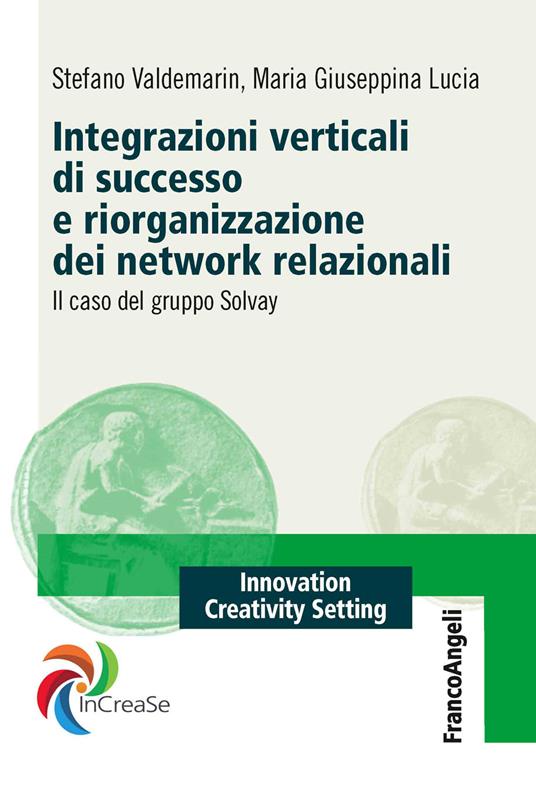 Integrazioni verticali di successo e riorganizzazione dei network relazionali. Il caso del gruppo Solvay - Maria Giuseppina Lucia,Stefano Valdemarin - ebook