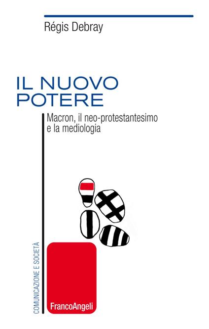 Il nuovo potere. Macron, il neo-protestantesimo e la mediologia - Régis Debray - copertina