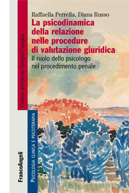 La psicodinamica della relazione nelle procedure di valutazione giuridica. Il ruolo dello psicologo nel procedimento penale - Raffaella Perrella,Diana Russo - copertina