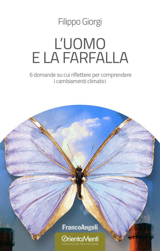 L'uomo e la farfalla. 6 domande su cui riflettere per comprendere i cambiamenti climatici - Filippo Giorgi - copertina