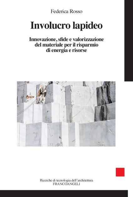 Involucro lapideo. Innovazione, sfide e valorizzazione del materiale per il risparmio di energia e risorse - Federica Rosso - copertina