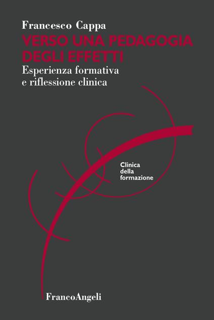 Verso una pedagogia degli effetti. Esperienza formativa e riflessione clinica - Francesco Cappa - copertina