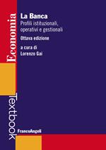 La banca. Profili istituzionali, operativi e gestionali