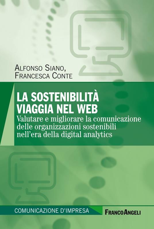 La sostenibilità viaggia nel web. Valutare e migliorare la comunicazione delle organizzazioni sostenibili nell'era della digital analytics - Alfonso Siano,Francesca Conte - copertina