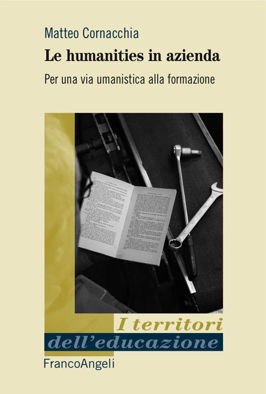 Le humanities in azienda. Per una via umanistica alla formazione - Matteo Cornacchia - copertina