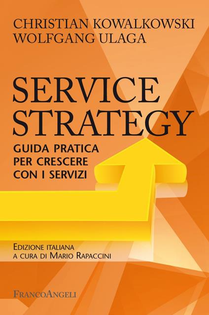 Service Strategy. Guida pratica per crescere con i servizi - Christian Kowalkowski,Wolfgang Ulaga - copertina