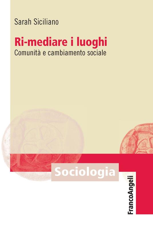 Ri-mediare i luoghi. Comunità e cambiamento sociale - Sarah Siciliano - copertina