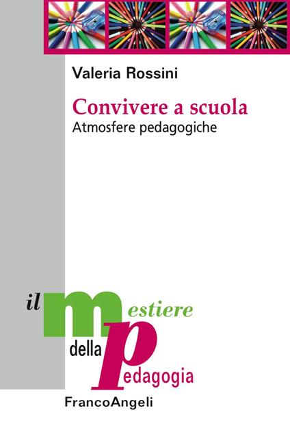 Convivere a scuola. Atmosfere pedagogiche - Valeria Rossini - copertina