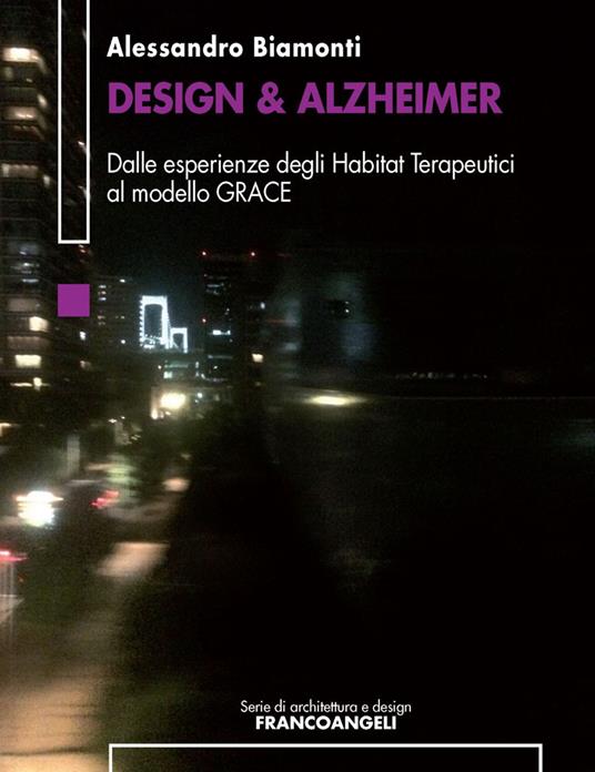 Design & Alzheimer. Dalle esperienze degli Habitat Terapeutici al modello GRACE - Alessandro Biamonti - copertina